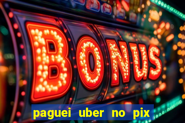 paguei uber no pix e nao achou motorista